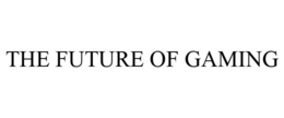 THE FUTURE OF GAMING