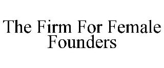 THE FIRM FOR FEMALE FOUNDERS