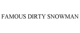 FAMOUS DIRTY SNOWMAN