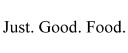 JUST. GOOD. FOOD.