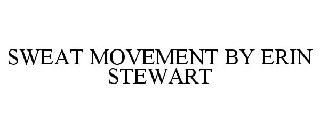 SWEAT MOVEMENT BY ERIN STEWART