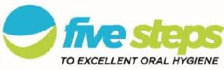 FIVE STEPS TO EXCELLENT ORAL HYGIENE