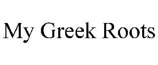 MY GREEK ROOTS