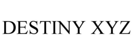DESTINY XYZ
