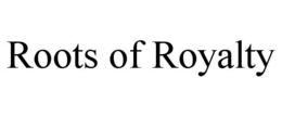 ROOTS OF ROYALTY