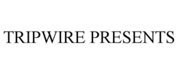 TRIPWIRE PRESENTS