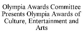 OLYMPIA AWARDS COMMITTEE PRESENTS OLYMPIA AWARDS OF CULTURE, ENTERTAINMENT AND ARTS