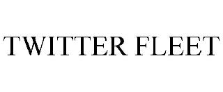 TWITTER FLEET