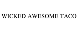 WICKED AWESOME TACO