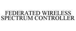 FEDERATED WIRELESS SPECTRUM CONTROLLER