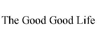 THE GOOD GOOD LIFE
