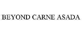 BEYOND CARNE ASADA