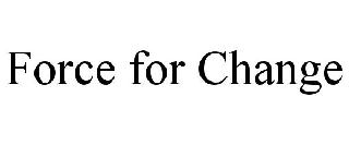 FORCE FOR CHANGE