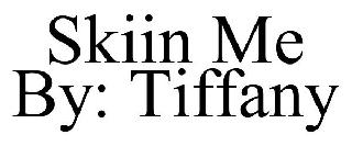 SKIIN ME BY: TIFFANY