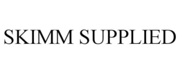SKIMM SUPPLIED