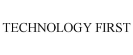 TECHNOLOGY FIRST