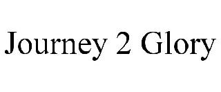 JOURNEY 2 GLORY