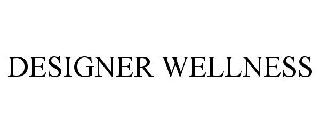 DESIGNER WELLNESS