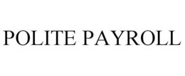 POLITE PAYROLL