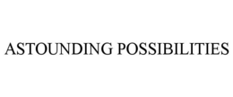 ASTOUNDING POSSIBILITIES