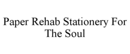 PAPER REHAB STATIONERY FOR THE SOUL