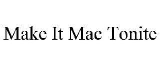 MAKE IT MAC TONITE