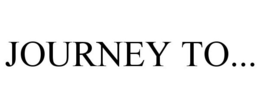 JOURNEY TO...