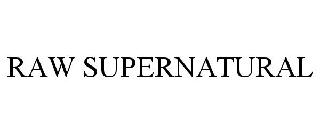 RAW SUPERNATURAL