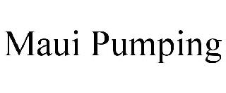 MAUI PUMPING