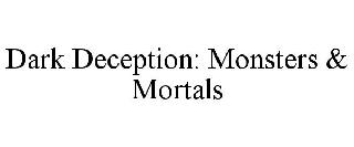 DARK DECEPTION: MONSTERS & MORTALS