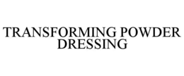 TRANSFORMING POWDER DRESSING