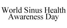 WORLD SINUS HEALTH AWARENESS DAY