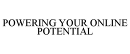 POWERING YOUR ONLINE POTENTIAL
