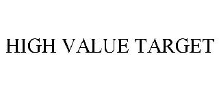 HIGH VALUE TARGET
