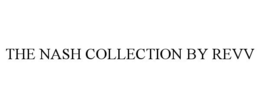THE NASH COLLECTION BY REVV