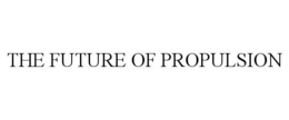THE FUTURE OF PROPULSION