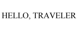 HELLO, TRAVELER