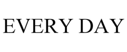 EVERY DAY