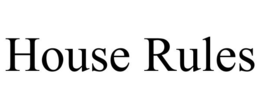 HOUSE RULES