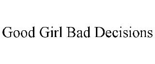 GOOD GIRL BAD DECISIONS