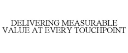 DELIVERING MEASURABLE VALUE AT EVERY TOUCHPOINT