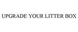 UPGRADE YOUR LITTER BOX