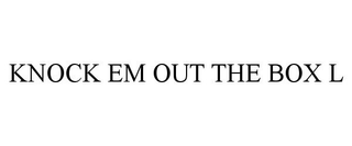 KNOCK EM OUT THE BOX L