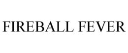 FIREBALL FEVER