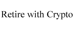 RETIRE WITH CRYPTO