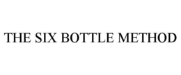 THE SIX BOTTLE METHOD
