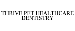 THRIVE PET HEALTHCARE DENTISTRY
