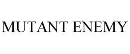 MUTANT ENEMY