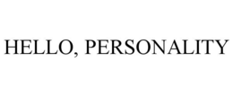 HELLO, PERSONALITY