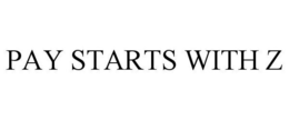 PAY STARTS WITH Z